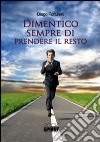 Dimentico sempre di prendere il resto libro di Fortunati Diego