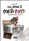 Vai... dove ti porta Puppy. Storia anche ironica di un cane libro di Sandrelli Paolo