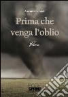 Prima che venga l'oblio libro