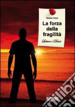 La forza della fragilità (lettere e diari) libro