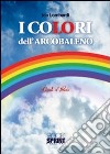 I colori dell'arcobaleno libro di Lombardi Ida