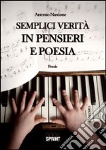 Semplici verità in pensieri e poesia libro