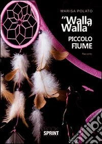 «Walla Walla» piccolo fiume libro