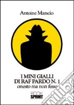 I mini gialli di Raf Pardo. Vol. 1: Onesto ma non fesso libro