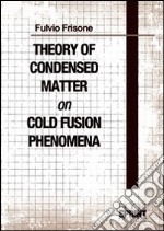 Theory of condensed matter on cold fusion phenomena libro