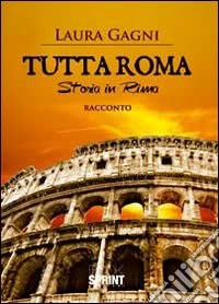 Tutta Roma. Storia in rima libro