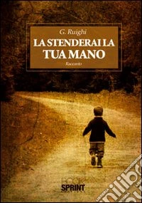 La stenderai la tua mano libro