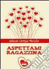 Aspettami ragazzina libro