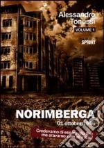 Norimberga 01 ottobre 1946. Vol. 1: Credevamo di essere alla fine ma eravamo solo all'inizio!