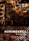 Norimberga 01 ottobre 1946. Vol. 1: Credevamo di essere alla fine ma eravamo solo all'inizio! libro di Tonussi Alessandro