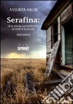 Serafina. Una storia semplice tra ricordi e fantasia libro