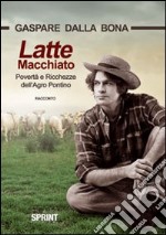 Latte macchiato. Povertà e ricchezze dell'Agro Pontino libro