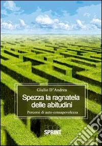 Spezza la ragnatela delle abitudini libro