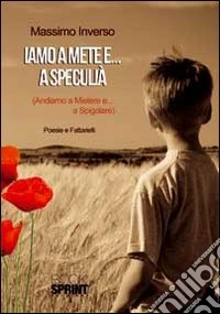 Iamo a mete e... a speculià (Andiamo a mietere e... a spigolare) libro