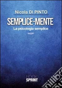 Semplice-mente. La psicologia semplice libro