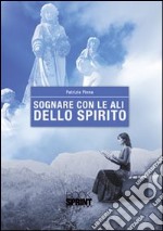 Sognare con le ali dello spirito libro