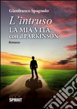 L'intruso. La mia vita con il Parkison libro