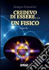 Credevo di essere... un fisico libro di Roncolini Giorgio