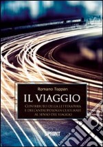 Il viaggio. Contributo della letteratura e dell'antropologia culturale al senso del viaggio libro