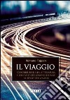 Il viaggio. Contributo della letteratura e dell'antropologia culturale al senso del viaggio libro di Toppan Romano