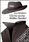 Chi ha ucciso Babbo Natale? libro di Barbalinardo Rocco