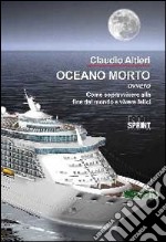 Oceano morto ovvero come sopravvivere alla fine del mondo e vivere felici libro