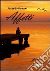 Affetti libro di Romano Armando