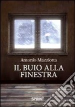 Il buio alla finestra libro