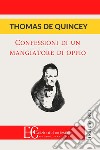 Confessioni di un mangiatore d'oppio libro di De Quincey Thomas
