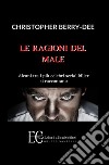 Le ragioni del male. Alcuni tra i più celebri serial killer si raccontano libro