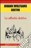 Le affinità elettive libro di Goethe Johann Wolfgang