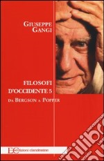 Filosofi d'Occidente. Vol. 5: Da Bergson a Popper libro