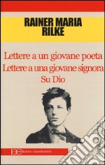 Lettere a un giovane poeta-Lettere a una giovane signora-Su Dio libro