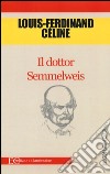 Il dottor Semmelweis libro di Céline Louis-Ferdinand