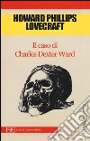 Il caso di Charles Dexter Ward libro