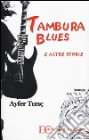 Tambura Blues e altre storie libro di Tunç Ayfer