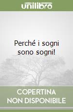 Perché i sogni sono sogni! libro