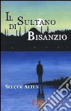 Il sultano di Bisanzio libro di Altun Selcuk