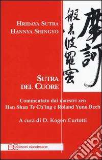 Hridaya Sutra, Hannya Shingyo. Sutra del cuore. Commentato dai maestri zen Han Shan Te Ch'ing e Rolad Yuno Rech