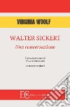 Walter Sickert: una conversazione libro di Woolf Virginia