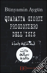 Quaranta giorni prigioniero dell'Isis libro