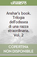 Anshar's book. Trilogia dell'odissea di una razza straordinaria. Vol. 2 libro