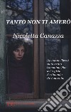 Tanto non ti amerò libro di Canazza Nicoletta