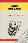 La malattia mortale libro di Kierkegaard Sören