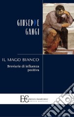 Il mago bianco. Breviario di influenza positiva libro