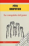 La conquista del pane libro di Kropotkin Pëtr A.