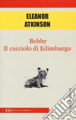 Bobby. Il cucciolo di Edimburgo libro