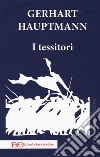 I tessitori libro di Hauptmann Gerhart