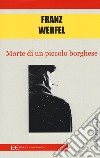 Morte di un piccolo borghese libro di Werfel Franz