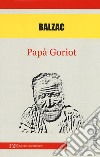 Papà Goriot libro di Balzac Honoré de